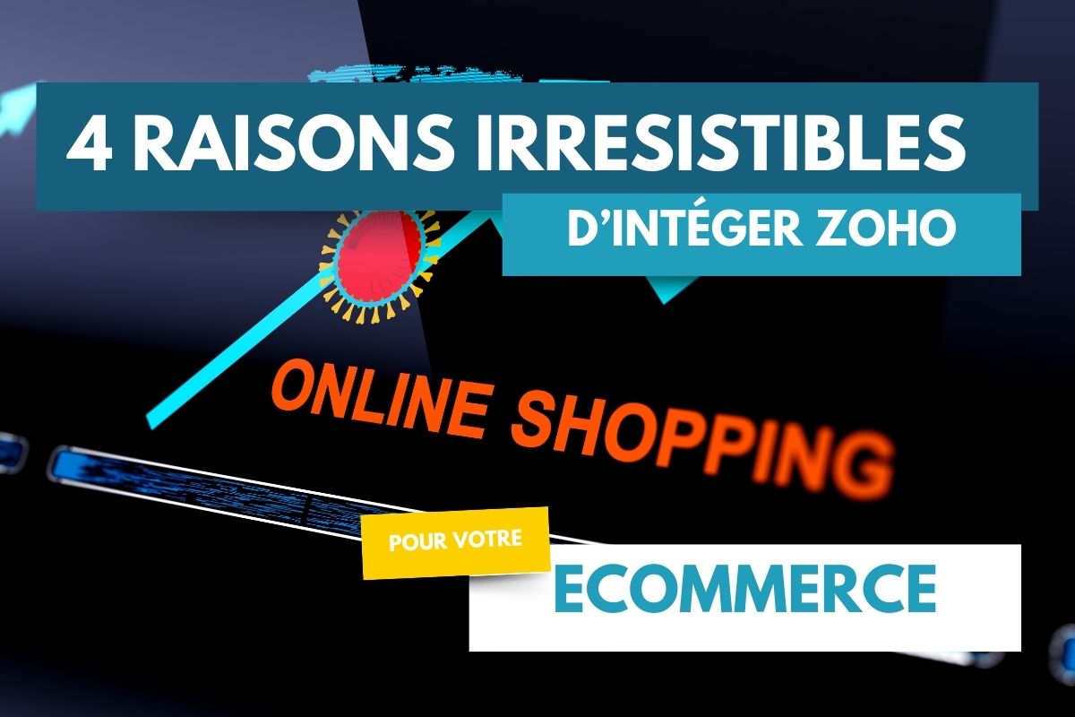 Quatre raisons incontournables pour le commerce en ligne d'intégrer Zoho : centralisation, automatisation et optimisation des processus.