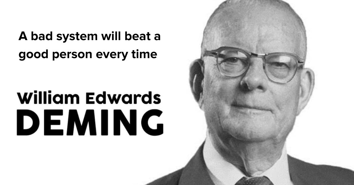 William Edwards Deming - A Bad System Will Beat A Good Person Every Time
